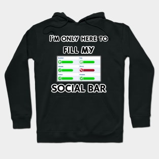 I’m only here to fill my social bar Hoodie